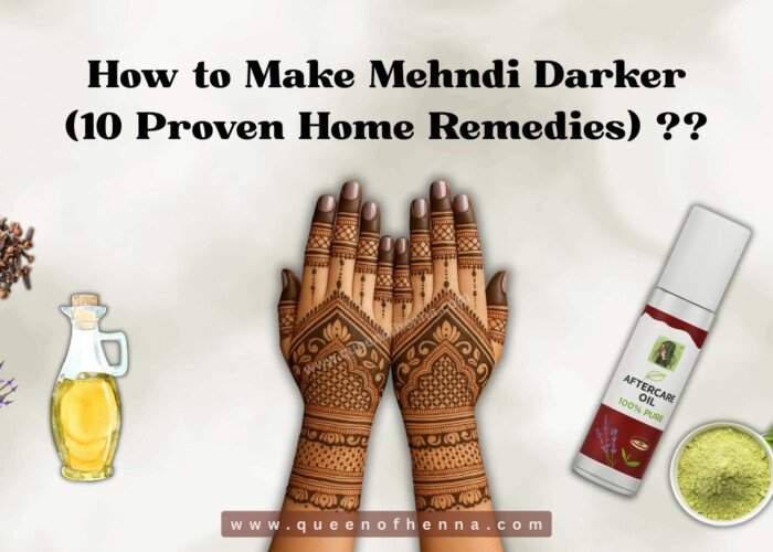 How to Make Mehndi Darker (10 Proven Home Remedies) ??