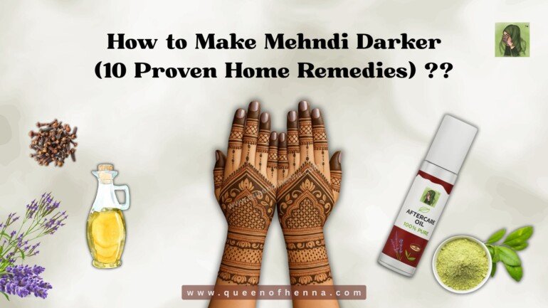 How to Make Mehndi Darker (10 Proven Home Remedies) - queenofhenna