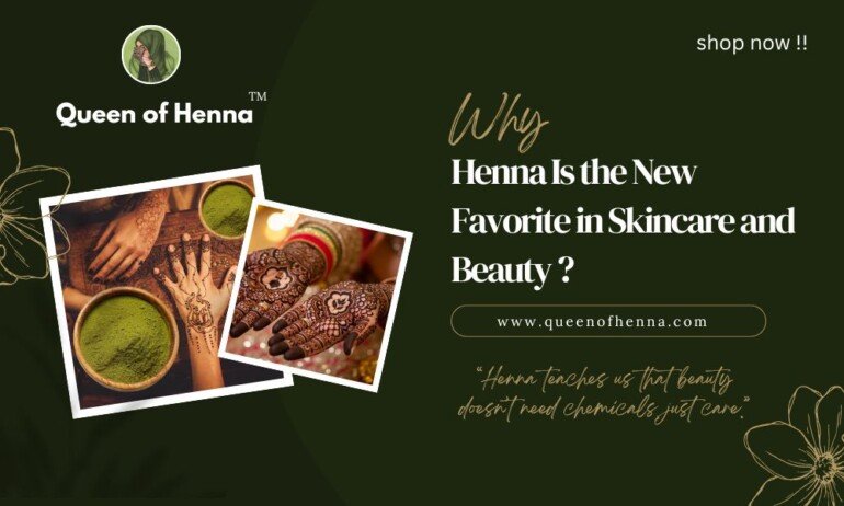 Why Henna Is the New Favorite in Skincare and Beauty- queenofhenna